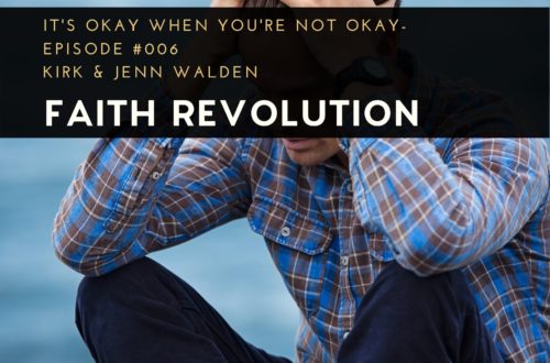 It's Okay When You're Not Okay, Faith Revolution Podcast